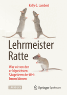 Lehrmeister Ratte: Was Wir Von Den Erfolgreichsten Sugetieren Der Welt Lernen Knnen