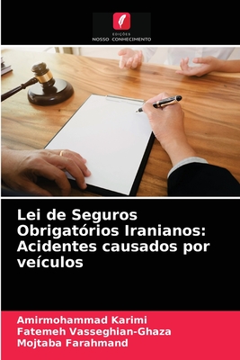 Lei de Seguros Obrigatrios Iranianos: Acidentes causados por veculos - Karimi, Amirmohammad, and Vasseghian-Ghaza, Fatemeh, and Farahmand, Mojtaba