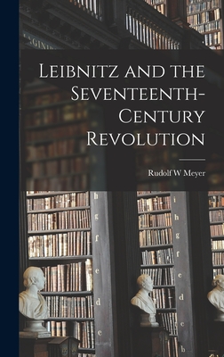 Leibnitz and the Seventeenth-century Revolution - Meyer, Rudolf W