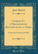 Leibniz Et l'Organisation Religieuse de la Terre: D'Aprs Des Documents Indits (Classic Reprint)