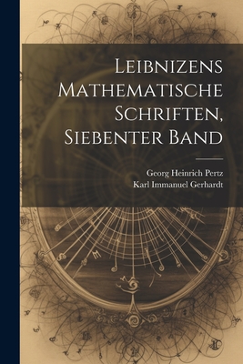 Leibnizens Mathematische Schriften, Siebenter Band - Pertz, Georg Heinrich, and Gerhardt, Karl Immanuel