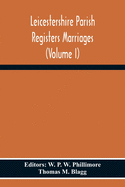 Leicestershire Parish Registers Marriages (Volume I)