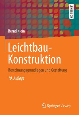 Leichtbau-Konstruktion: Berechnungsgrundlagen Und Gestaltung - Klein, Bernd