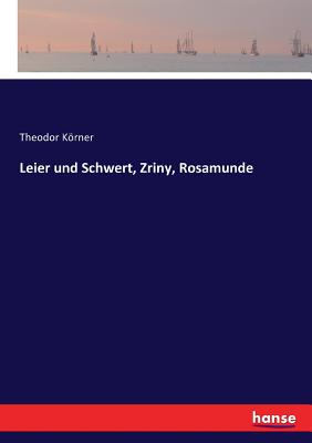 Leier und Schwert, Zriny, Rosamunde - Korner, Theodor