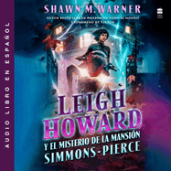 Leigh Howard and the Ghosts of Simmons-Pierce Manor: Leigh Howard Y El Misterio de la Mansi?n Simmons-Pierce / (Spanish Edition)