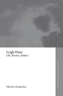 Leigh Hunt: Life, Poetics, Politics - Roe, Nicholas (Editor)