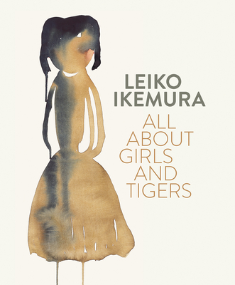 Leiko Ikemura: All About Girls and Tigers - Elliott, David, and Schlombs, Adele (Editor)