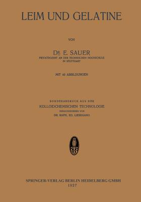 Leim Und Gelatine: Sonderabdruck Aus Der Kolloidchemischen Technologie - Sauer, E, and Liesegang, Raph Ed (Editor)