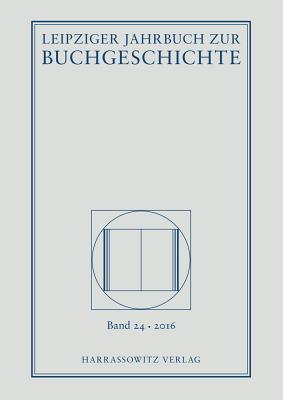 Leipziger Jahrbuch Zur Buchgeschichte 24 (2016) - Doring, Detlef (Editor), and Fuchs, Thomas (Editor), and Haug, Christine (Editor)