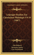 Leipziger Studien Zur Classischen Philologie V9-10 (1887)