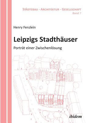 Leipzigs Stadth?user. Portr?t Einer Zwischenlsung - Bodenschatz, Harald (Editor), and Fenzlein, Henry, and Schonig, Barbara (Foreword by)