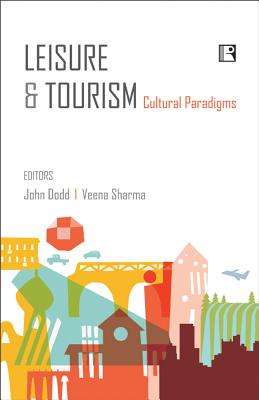 Leisure and Tourism: Cultural Paradigms - Dodd, John (Editor), and Sharma, Veena (Editor)