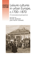 Leisure Cultures in Urban Europe, c.1700-1870: A Transnational Perspective