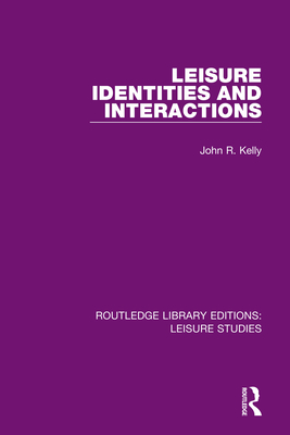 Leisure Identities and Interactions - Kelly, John R