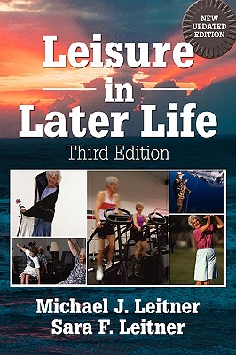 Leisure in Later Life, Third Edition - Leitner, Michael, and Leitner, Sara