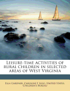 Leisure-Time Activities of Rural Children in Selected Areas of West Virginia (Classic Reprint)