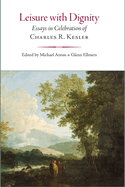 Leisure with Dignity: Essays in Celebration of Charles R. Kesler