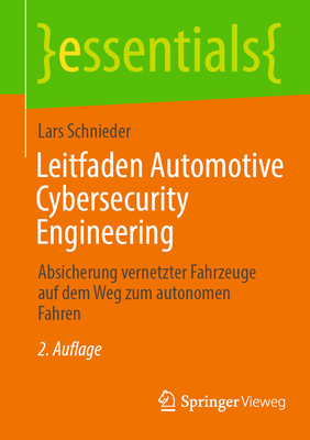 Leitfaden Automotive Cybersecurity Engineering: Absicherung Vernetzter Fahrzeuge Auf Dem Weg Zum Autonomen Fahren - Schnieder, Lars