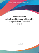 Leitfaden Beim Lothrohrprobierunterrichte an Der Bergschule Zu Clausthal (1851)