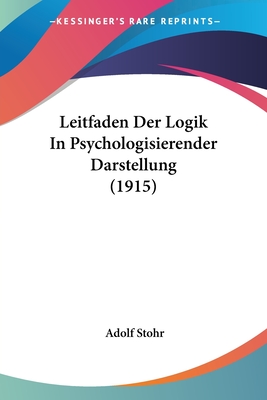 Leitfaden Der Logik In Psychologisierender Darstellung (1915) - Stohr, Adolf