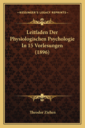 Leitfaden Der Physiologischen Psychologie in 15 Vorlesungen (1896)