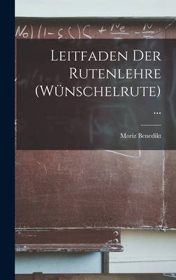 Leitfaden Der Rutenlehre (Wunschelrute) ... - Benedikt, Moriz