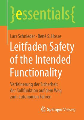 Leitfaden Safety of the Intended Functionality: Verfeinerung Der Sicherheit Der Sollfunktion Auf Dem Weg Zum Autonomen Fahren - Schnieder, Lars, and Hosse, Rene S