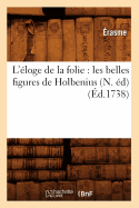 L'Eloge de La Folie: Les Belles Figures de Holbenius, (N. Ed) (Ed.1738)