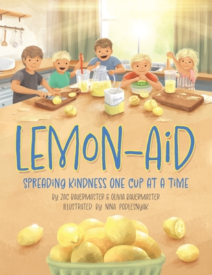 Lemon-Aid: Spreading Kindness One Cup at a Time - Bauermaster, Zac, and Bauermaster, Olivia