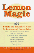 Lemon Magic: 200 Beauty and Household Uses for Lemons and Lemon Juice