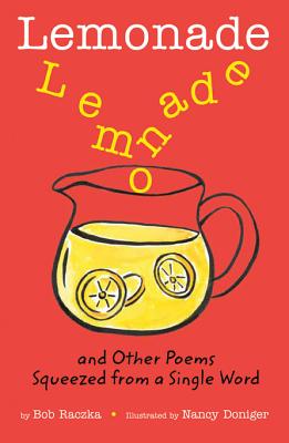 Lemonade: And Other Poems Squeezed from a Single Word: And Other Poems Squeezed from a Single Word - Raczka, Bob