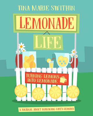 Lemonade Life: A Journal About Managing Life's Lemons - Swithin, Tina