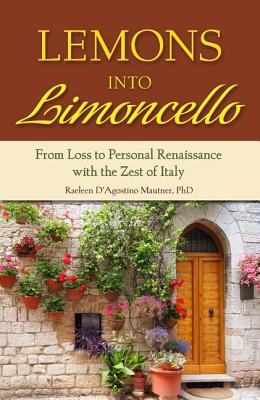 Lemons Into Limoncello: From Loss to Personal Renaissance with the Zest of Italy - Mautner Phd, Raeleen