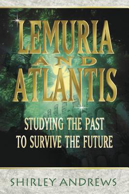 Lemuria & Atlantis: Studying the Past to Survive the Future - Andrews, Shirley