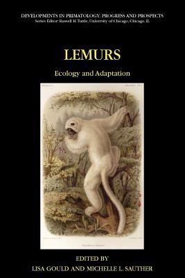 Lemurs: Ecology and Adaptation - Gould, Lisa (Editor), and Sauther, M L (Editor)