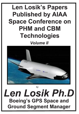 Len Losik's Papers Published by AIAA Space Conference on PHM and CBM Technologie Volume II - Losik Ph D, Len