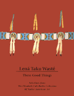 Lena Taku Waste: These Good Things: Selections from the Elizabeth Cole Butlercol Lection of Native American Art
