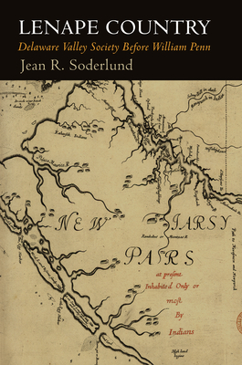 Lenape Country: Delaware Valley Society Before William Penn - Soderlund, Jean R