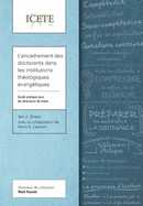 L'encadrement des doctorants dans les institutions theologiques evangeliques: Guide pratique pour les directeurs de these