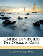 L'Eneide Di Virgilio, del Comm. A. Caro