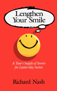 Lengthen Your Smile: A Year's Supply of Stories for Latter-Day Saints - Nash, Richard