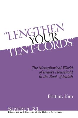 "Lengthen Your Tent-Cords": The Metaphorical World of Israel's Household in the Book of Isaiah - Kim, Brittany