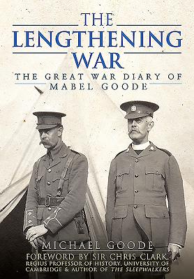 Lengthening War: The Great War Diary of Mabel Goode - Goode, Michael