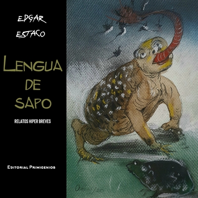 Lengua de sapo: Relatos hiperbreves - Casanova Ealo, Eduardo (Editor), and Jalil Mart?nez, Aisar (Illustrator), and Estaco, Edgar