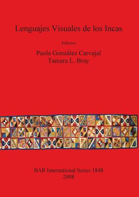 Lenguajes Visuales de los Incas - Gonzlez Carvajal, Paola (Editor), and Bray, Tamara L (Editor)