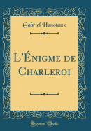 L'Enigme de Charleroi (Classic Reprint)