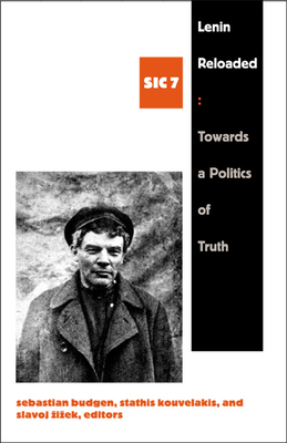 Lenin Reloaded: Toward a Politics of Truth, sic vii - Budgen, Sebastian (Editor)