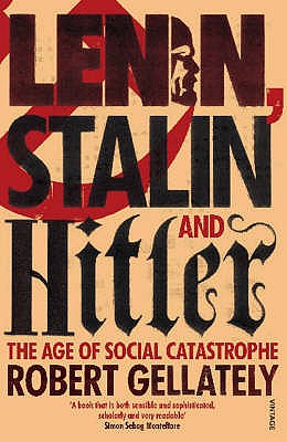 Lenin, Stalin and Hitler: The Age of Social Catastrophe - Gellately, Robert