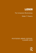 Lenin: The Compulsive Revolutionary
