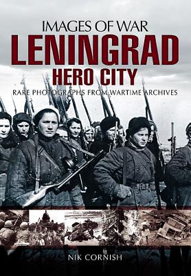 Leningrad: Hero City (Images of War Series) - Cornish, Nik